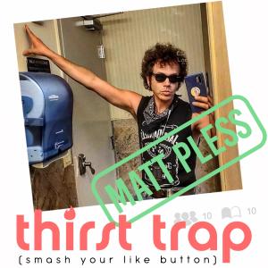 Matt Pless的專輯Thirst Trap (Smash Your Like Button) (Explicit)