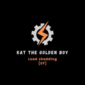 อัลบัม Load shedding Ep ศิลปิน Kat The Golden Boy