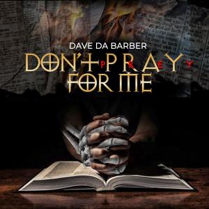 收聽Dave Da Barber的Don't Pray For Me (Radio Edit)歌詞歌曲