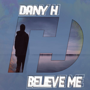 Listen to Believe Me song with lyrics from Dany H