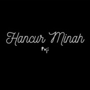 收听puji的Hancur Minah歌词歌曲