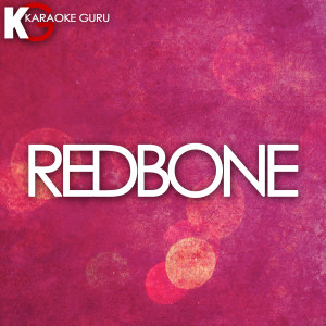 收聽Karaoke Guru的Redbone (伴奏)歌詞歌曲