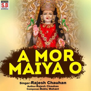 Listen to A Mor Maiya O song with lyrics from Rajesh Chauhan
