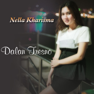 Dengarkan lagu Dalan Tresno nyanyian Nella Kharisma dengan lirik