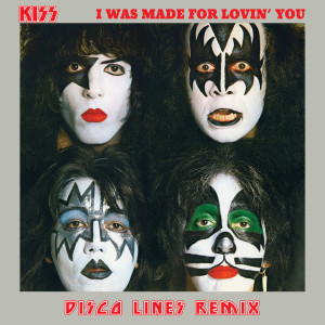 ดาวน์โหลดและฟังเพลง I Was Made For Lovin' You (Disco Lines Remix) พร้อมเนื้อเพลงจาก Kiss（港台）