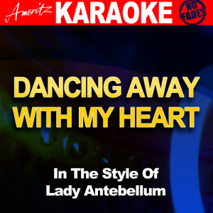 ดาวน์โหลดและฟังเพลง Dancing Away With My Heart (In the Style of Lady Antebellum) [Karaoke Version] (Karaoke Version) พร้อมเนื้อเพลงจาก Ameritz - Karaoke
