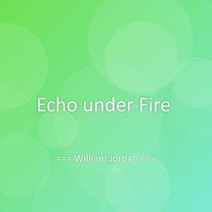 Listen to Echo under Fire song with lyrics from William Jordan