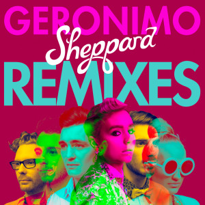 收聽Sheppard的Geronimo (D-wayne Remix)歌詞歌曲