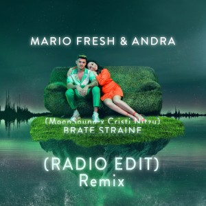 Mario Fresh的專輯Brate Straine (MoonSound & Cristi Nitzu Remix)