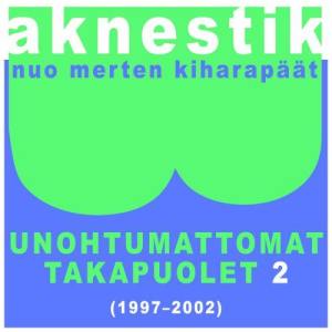 Aknestik的專輯Unohtumattomat takapuolet 2 (1997-2002)