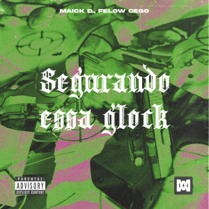 ดาวน์โหลดและฟังเพลง Segurando essa Glock (Explicit) พร้อมเนื้อเพลงจาก Maick D.