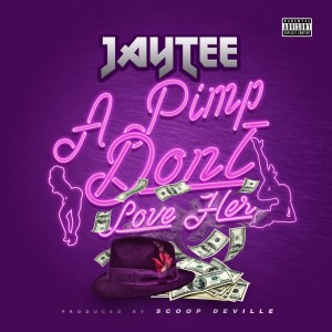 Album A Pimp Don't Love Her (Explicit) oleh Jay Tee