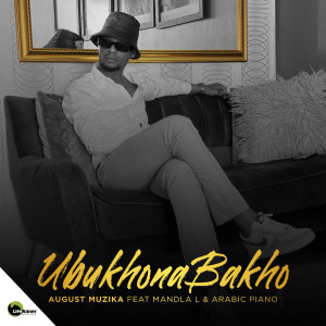 ดาวน์โหลดและฟังเพลง Ubukho Bakho พร้อมเนื้อเพลงจาก August Muzika