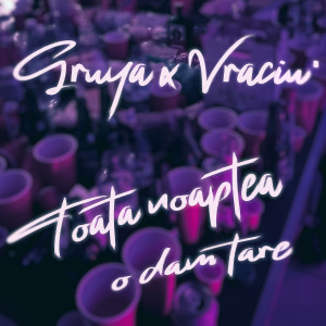 Listen to Toata Noaptea O Dam Tare (Explicit) song with lyrics from Gruya