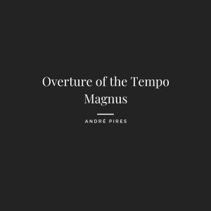 ดาวน์โหลดและฟังเพลง Overture of the Tempo Magnus พร้อมเนื้อเพลงจาก André Pires