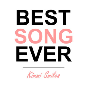 ดาวน์โหลดและฟังเพลง Best Song Ever พร้อมเนื้อเพลงจาก Kimmi Smiles