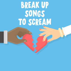 群星的專輯Breakup Songs To Scream (Explicit)