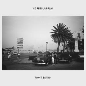 No Regular Play的專輯Won't Say No