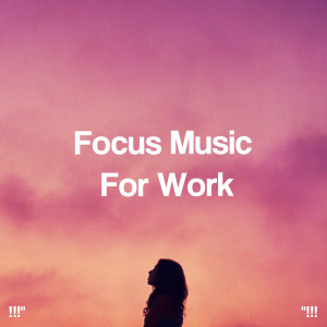 !!!" Focus Music For Work "!!!