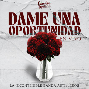 ดาวน์โหลดและฟังเพลง Dame Una Oportunidad (En Vivo) พร้อมเนื้อเพลงจาก La Incontenible Banda Astilleros