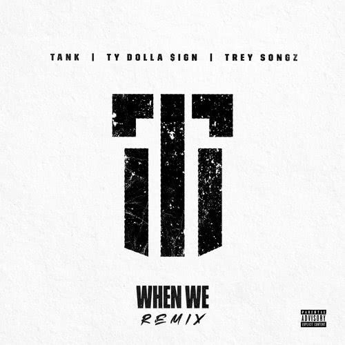 When We (Remix) [feat. Ty Dolla $ign and Trey Songz] (Explicit) (Remix|Explicit)