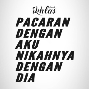 收聽IKHLAS Band的Pacaran Dengan Aku Nikahnya Dengan Dia歌詞歌曲