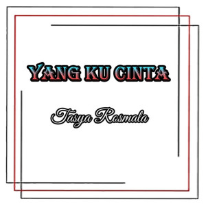 Dengarkan Yang Ku Cinta lagu dari Tasya Rosmala dengan lirik