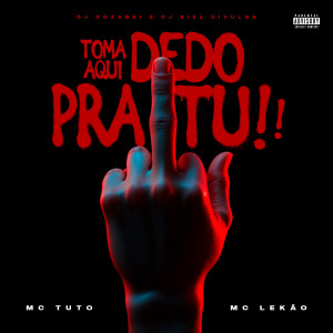 Listen to Toma Aqui Dedo Pra Tu (Explicit) song with lyrics from Mc Tuto
