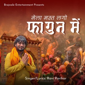 Listen to Mela Mast Lago Fagun Me song with lyrics from Ravi Parihar