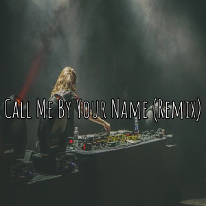 收听DJ Street的Call Me by Your Name (Remix)歌词歌曲