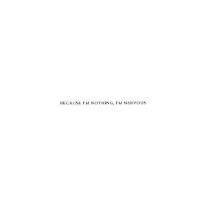 Pleading Fern的專輯Because I'm nothing, I'm nervous