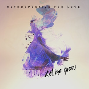 Dengarkan Let Me Know lagu dari Retrospective for Love dengan lirik