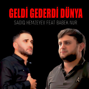 Listen to Geldi Gederdi Dünya song with lyrics from Sadiq Hemzeyev