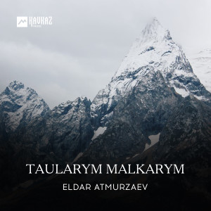Dengarkan Taularym Malkarym lagu dari Eldar Atmurzaev dengan lirik
