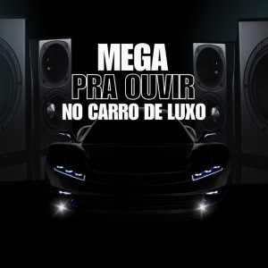 Dj Hb Smith的專輯MEGA PRA OUVIR NO CARRO DE LUXO (Explicit)