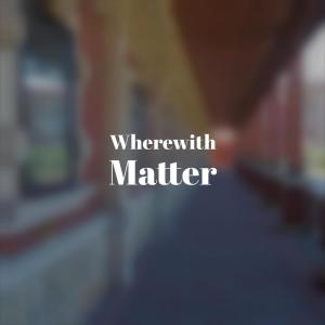 Various的专辑Wherewith Matter