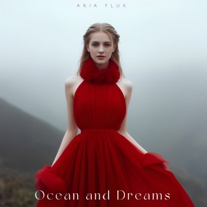 收聽Aria Flux的Ocean and Dreams歌詞歌曲