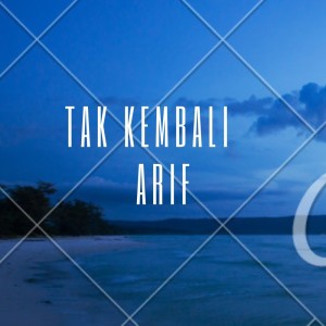 Dengarkan Tak Kembali lagu dari Arif dengan lirik
