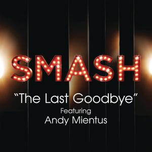 อัลบัม The Last Goodbye (SMASH Cast Version) [feat. Andy Mientus] ศิลปิน SMASH Cast