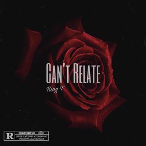 Listen to Can't Relate (Explicit) song with lyrics from KING T_SA