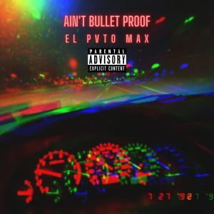 收聽Max Frequencys的Ain't Bullet Proof (feat. skinny Pimp) (Explicit)歌詞歌曲