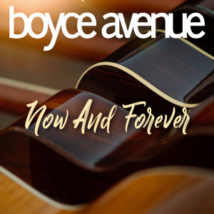 收聽Boyce Avenue的Now and Forever歌詞歌曲