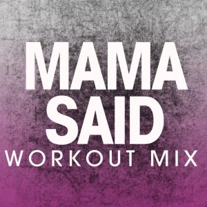 ดาวน์โหลดและฟังเพลง Mama Said (Extended Workout Mix) พร้อมเนื้อเพลงจาก Power Music Workout