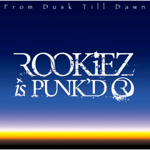 อัลบัม From Dusk Till Dawn ศิลปิน ROOKiEZ is PUNK'D