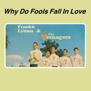 收聽The Teenagers的Why Do Fools Fall In Love歌詞歌曲