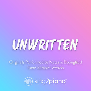 อัลบัม Unwritten (Originally Performed by Natasha Bedingfield) (Piano Karaoke Version) ศิลปิน Sing2Piano