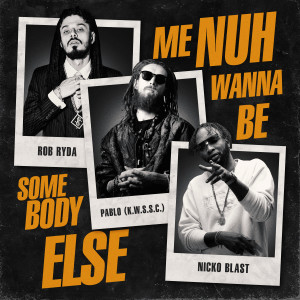 Album Me Nuh Wanna Be Somebody Else (Explicit) from Pablo (K.W.S.S.C.)