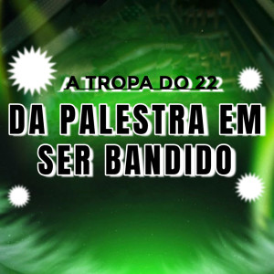 收聽DJ VT AGUILAR的A TROPA DO 22 DA PALESTRA EM SER BANDIDO (Explicit)歌詞歌曲