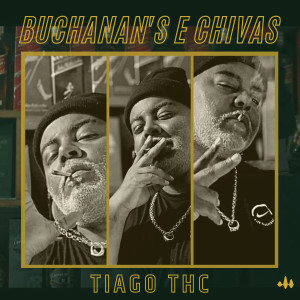 收聽Tiago Thc的Buchanan's e Chivas歌詞歌曲