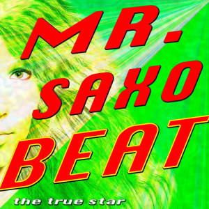 ดาวน์โหลดและฟังเพลง Mr. Saxobeat พร้อมเนื้อเพลงจาก The True Star